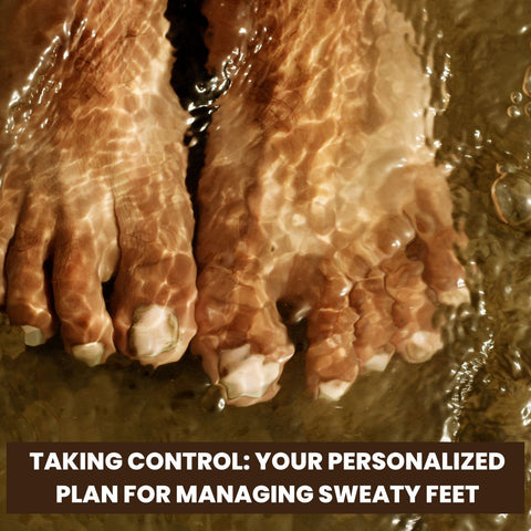 Taking Control: Your Personalized Plan for Managing Sweaty Feet