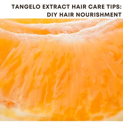 Tangelo Extract Hair Care Tips: DIY Hair Nourishment
