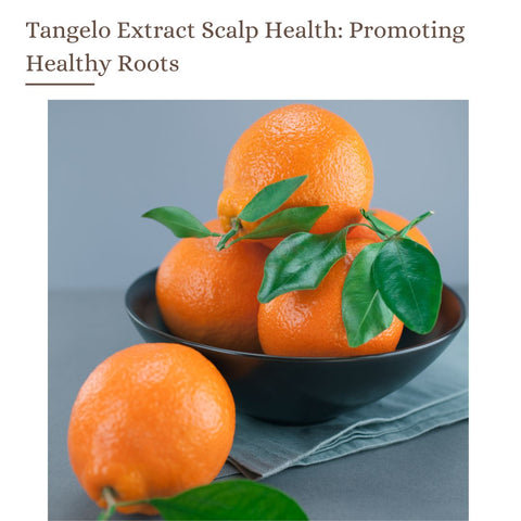 Tangelo Extract Scalp Health: Promoting Healthy Roots