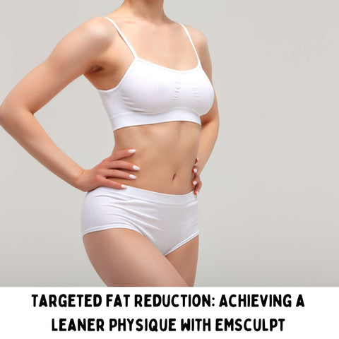 Targeted Fat Reduction: Achieving a Leaner Physique with EMSculpt