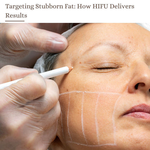 Targeting Stubborn Fat: How HIFU Delivers Results