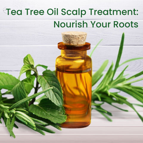 Tea Tree Oil Scalp Treatment: Nourish Your Roots