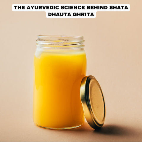 The Ayurvedic Science Behind Shata Dhauta Ghrita