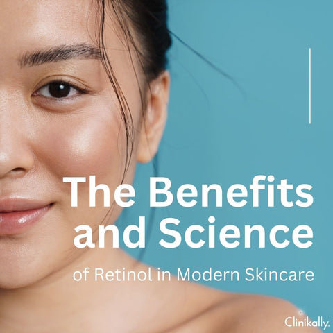 The Benefits and Science of Retinol in Modern Skincare