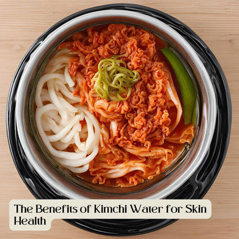 The Benefits of Kimchi Water for Skin Health