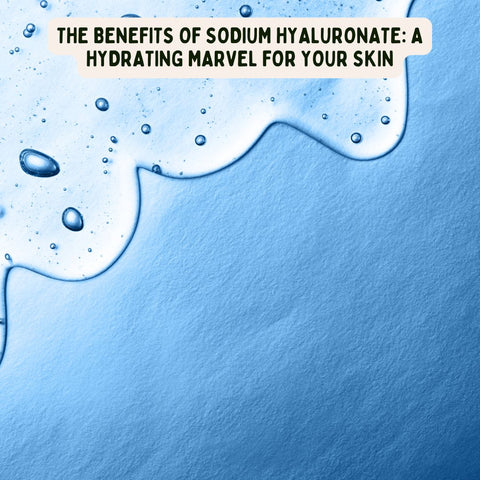 The Benefits of Sodium Hyaluronate: A Hydrating Marvel for Your Skin
