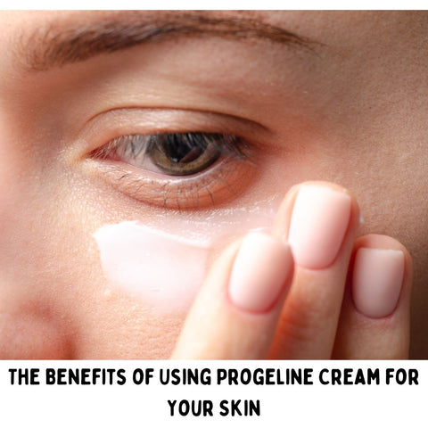 The Benefits of Using Progeline Cream for Your Skin