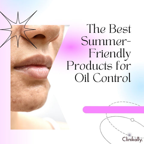 The Best Summer-Friendly Products for Oil Control
