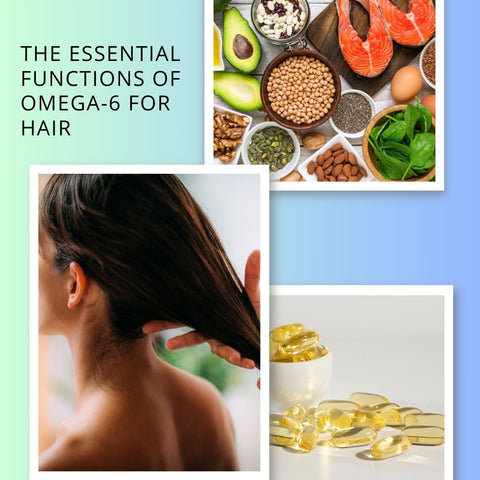 The Essential Functions of Omega-6 for Hair