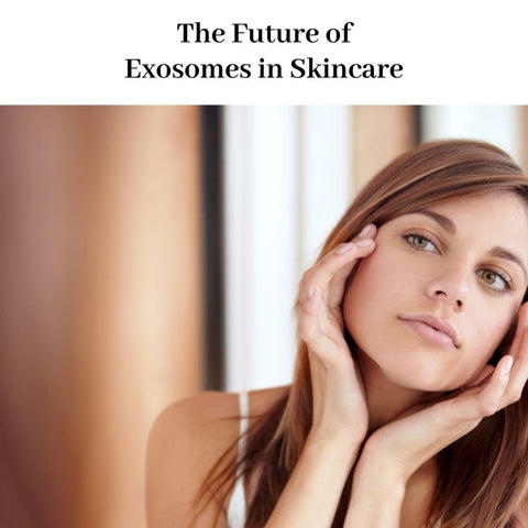 The Future of Exosomes in Skincare