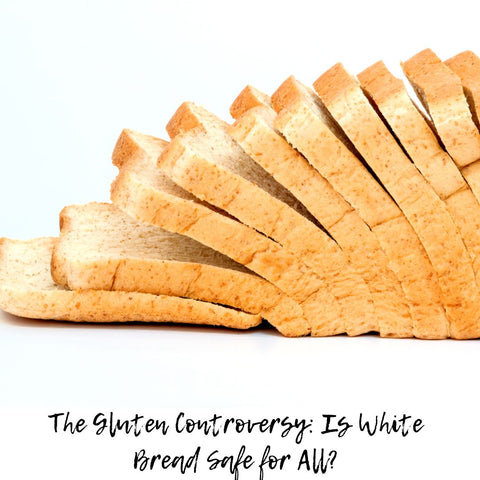 The Gluten Controversy: Is White Bread Safe for All?