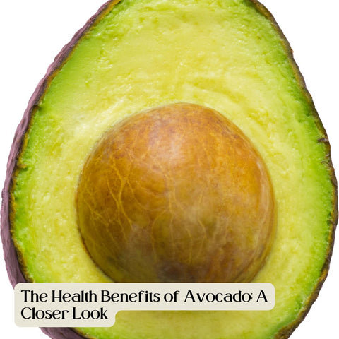The Health Benefits of Avocado: A Closer Look
