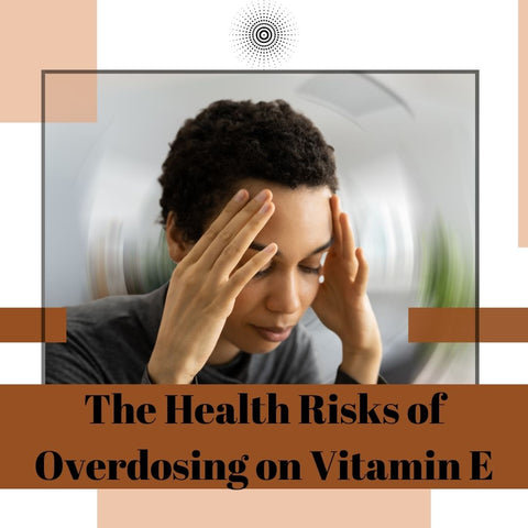 The Health Risks of Overdosing on Vitamin E