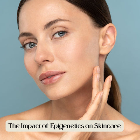 The Impact of Epigenetics on Skincare