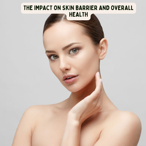 The Impact on Skin Barrier and Overall Health