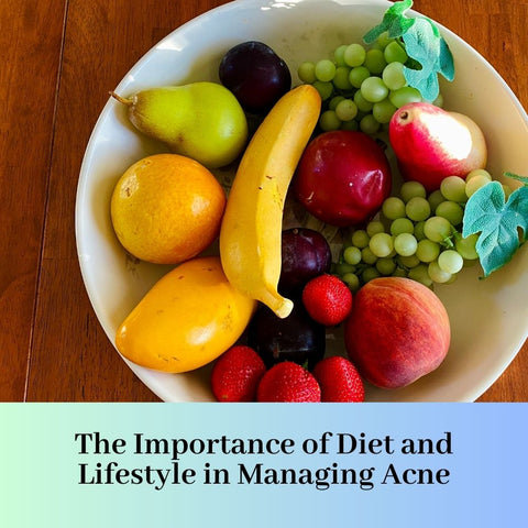 The Importance of Diet and Lifestyle in Managing Acne