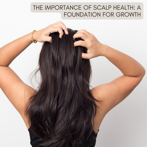 The Importance of Scalp Health: A Foundation for Growth