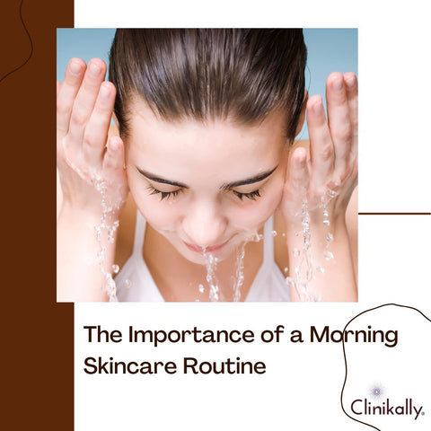 The Importance of a Morning Skincare Routine