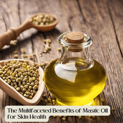 The Multifaceted Benefits of Mastic Oil for Skin Health