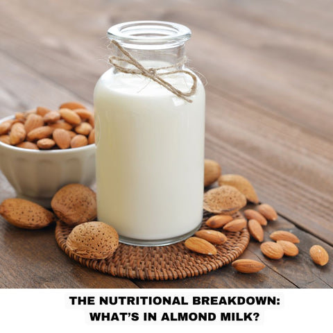 The Nutritional Breakdown: What’s in Almond Milk?