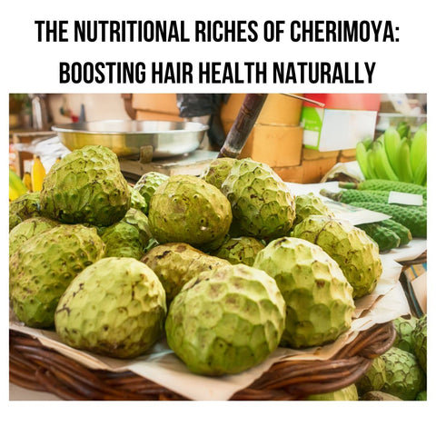 The Nutritional Riches of Cherimoya: Boosting Hair Health Naturally