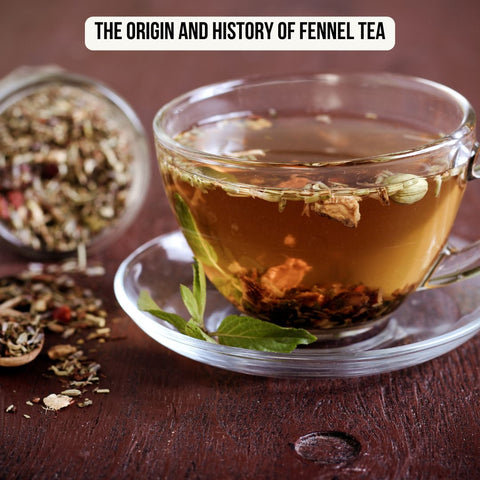 The Origin and History of Fennel Tea