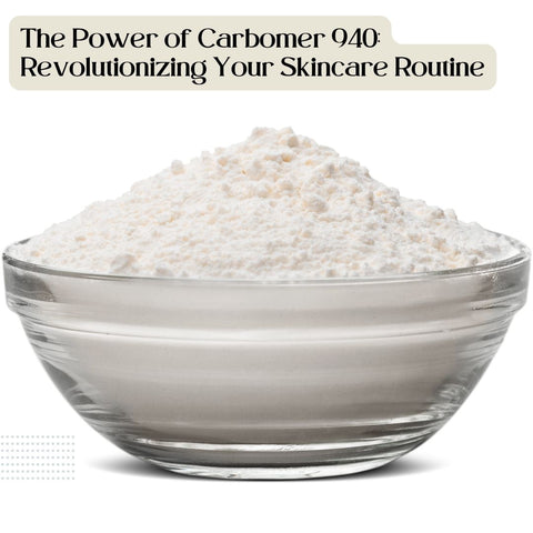 The Power of Carbomer 940: Revolutionizing Your Skincare Routine