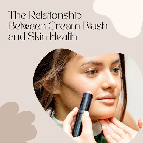 The Relationship Between Cream Blush and Skin Health
