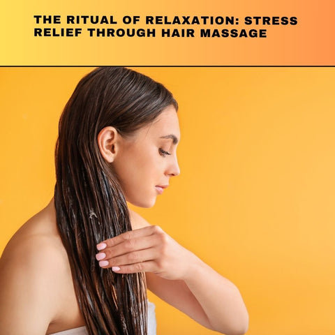 The Ritual of Relaxation: Stress Relief Through Hair Massage