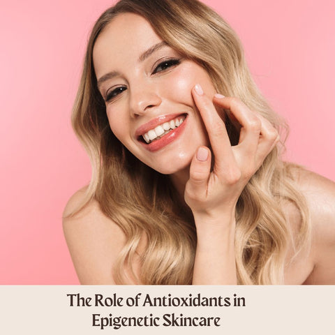 The Role of Antioxidants in Epigenetic Skincare