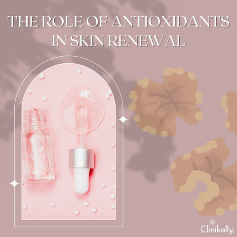 The Role of Antioxidants in Skin Renewal
