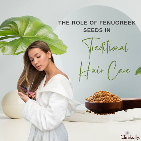The Role of Fenugreek Seeds in Traditional Hair Care