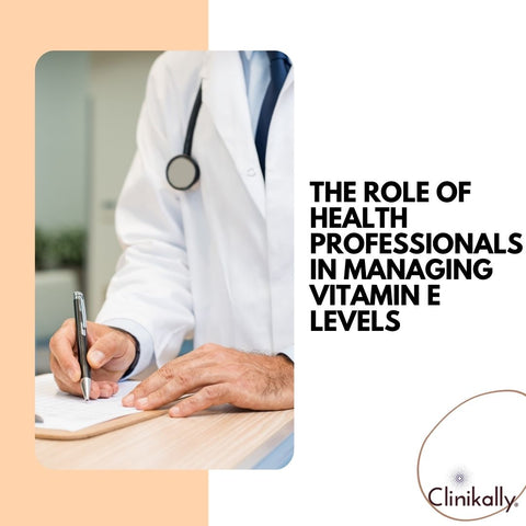 The Role of Health Professionals in Managing Vitamin E Levels