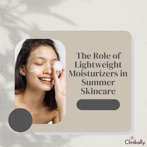 The Role of Lightweight Moisturizers in Summer Skincare