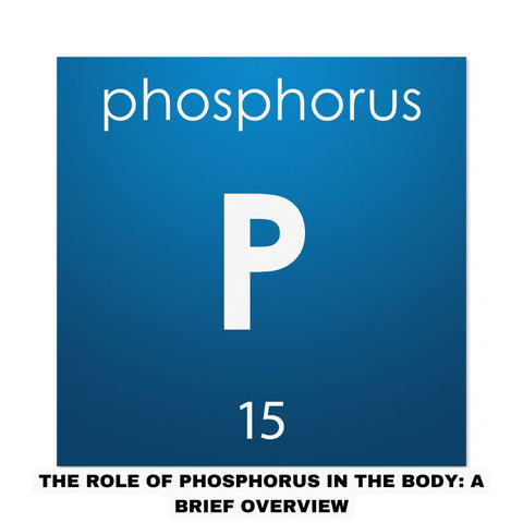 The Role of Phosphorus in the Body: A Brief Overview