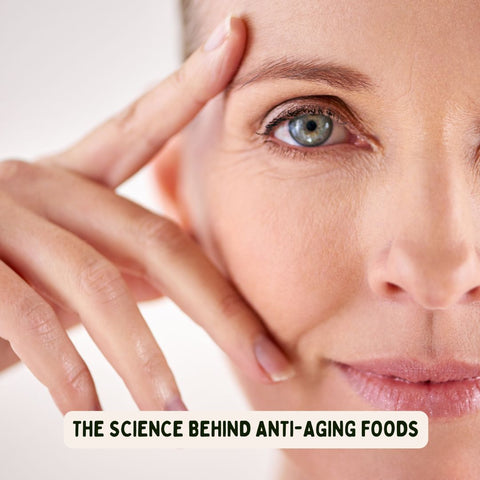 The Science Behind Anti-Aging Foods