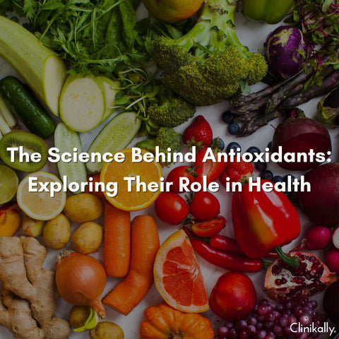 The Science Behind Antioxidants: Exploring Their Role in Health