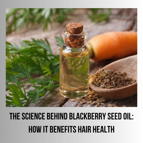The Science Behind Blackberry Seed Oil: How it Benefits Hair Health
