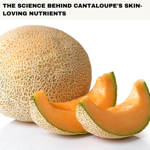The Science Behind Cantaloupe's Skin-Loving Nutrients