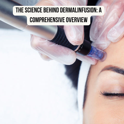 The Science Behind Dermalinfusion: A Comprehensive Overview