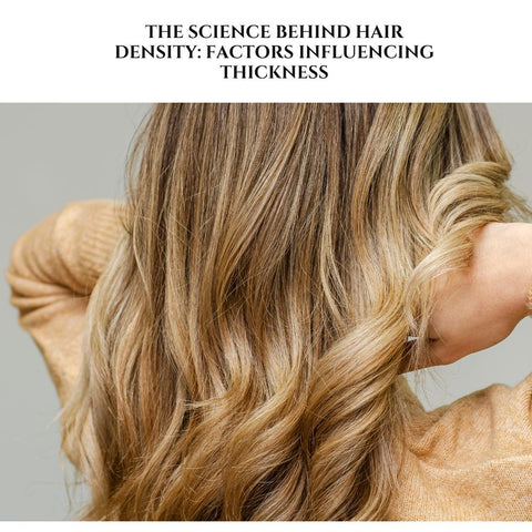 The Science Behind Hair Density: Factors Influencing Thickness
