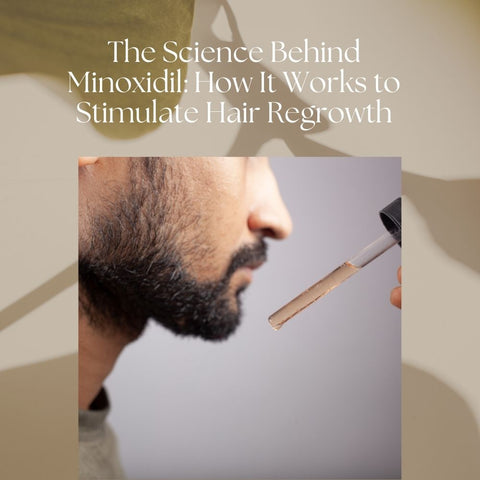 The Science Behind Minoxidil: How It Works to Stimulate Hair Regrowth