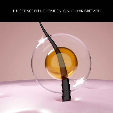 The Science Behind Omega-6 and Hair Growth