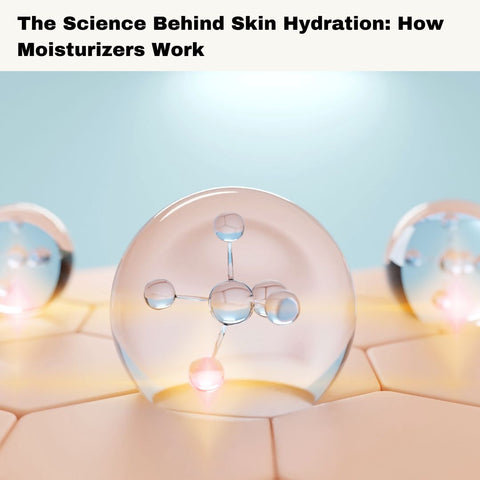 The Science Behind Skin Hydration: How Moisturizers Work