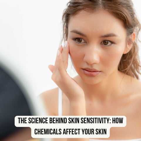The Science Behind Skin Sensitivity: How Chemicals Affect Your Skin