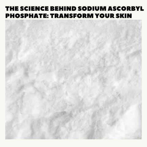 The Science Behind Sodium Ascorbyl Phosphate: Transform Your Skin