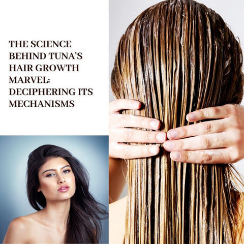 The Science Behind Tuna's Hair Growth Marvel: Deciphering Its Mechanisms