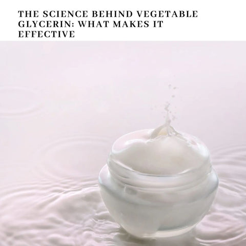The Science Behind Vegetable Glycerin: What Makes It Effective
