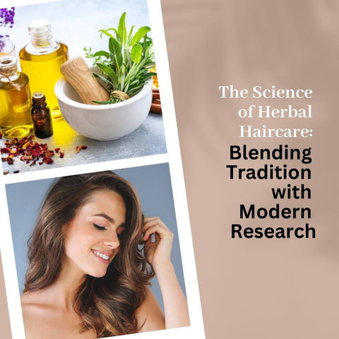 The Science of Herbal Haircare: Blending Tradition with Modern Research