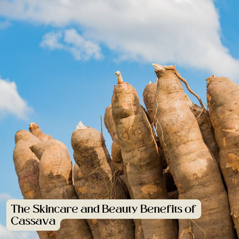 The Skincare and Beauty Benefits of Cassava